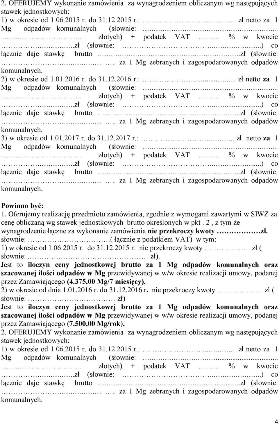 2, z tym że wynagrodzenie łączne za wykonanie zamówienia nie przekroczy kwoty zł. słownie:.( łącznie z podatkiem VAT) w tym: słownie:.. zł). przez Zamawiającego (4.375,00 Mg/7 miesięcy).