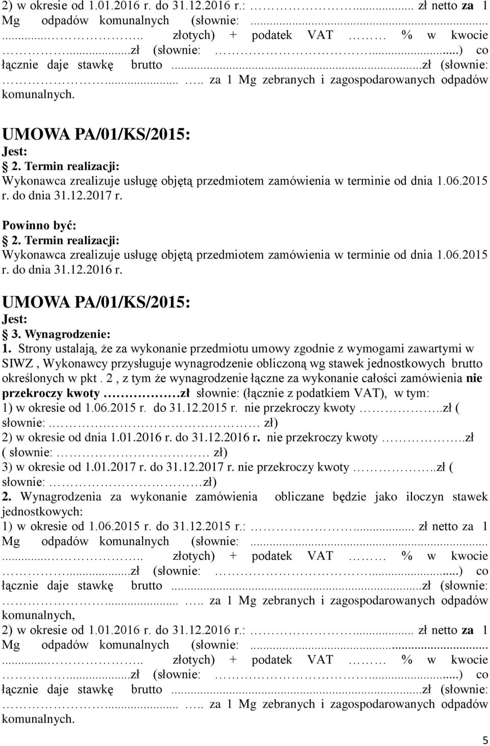 2. Termin realizacji: Wykonawca zrealizuje usługę objętą przedmiotem zamówienia w terminie od dnia 1.06.2015 r. do dnia 31.12.2017 r. 2.