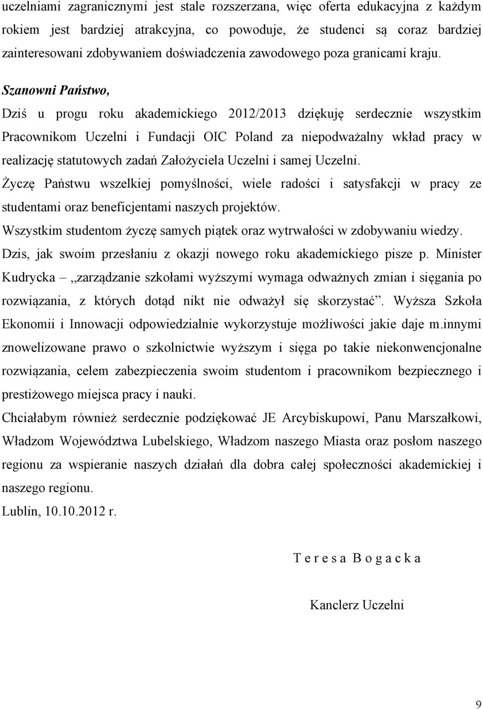 Szanowni Państwo, Dziś u progu roku akademickiego 2012/2013 dziękuję serdecznie wszystkim Pracownikom Uczelni i Fundacji OIC Poland za niepodważalny wkład pracy w realizację statutowych zadań