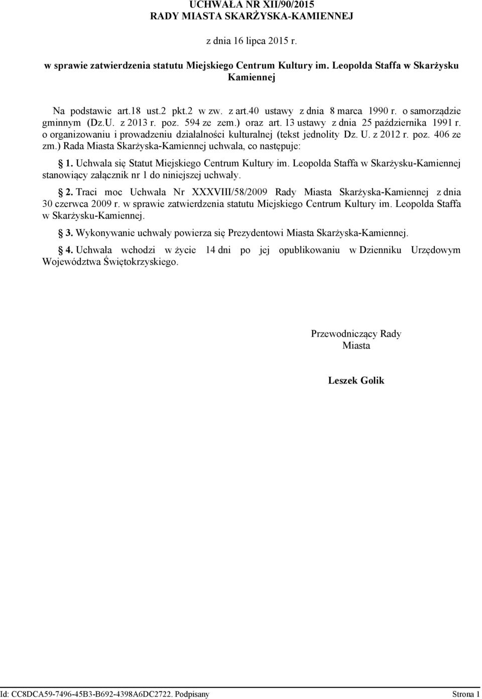 o organizowaniu i prowadzeniu działalności kulturalnej (tekst jednolity Dz. U. z 2012 r. poz. 406 ze zm.) Rada Miasta Skarżyska-Kamiennej uchwala, co następuje: 1.