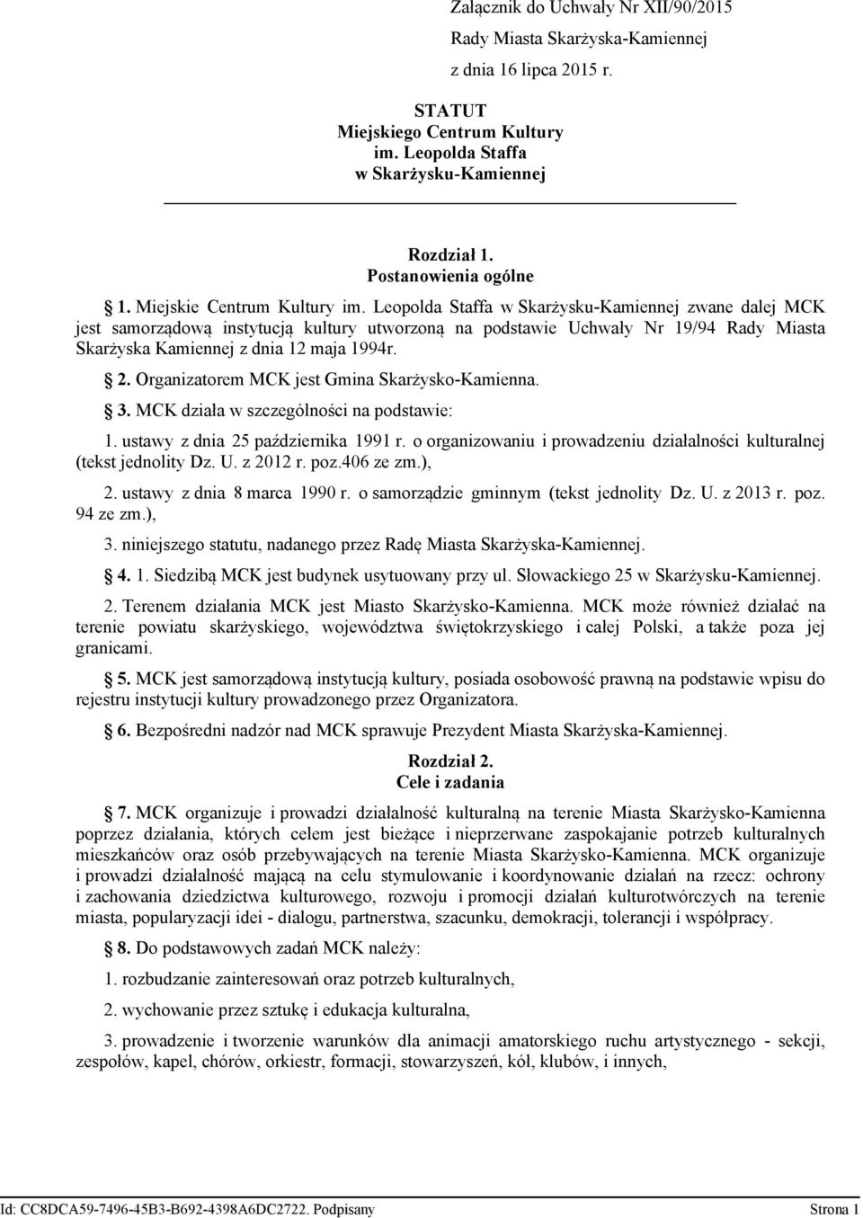 Leopolda Staffa w Skarżysku-Kamiennej zwane dalej MCK jest samorządową instytucją kultury utworzoną na podstawie Uchwały Nr 19/94 Rady Miasta Skarżyska Kamiennej z dnia 12 maja 1994r. 2.