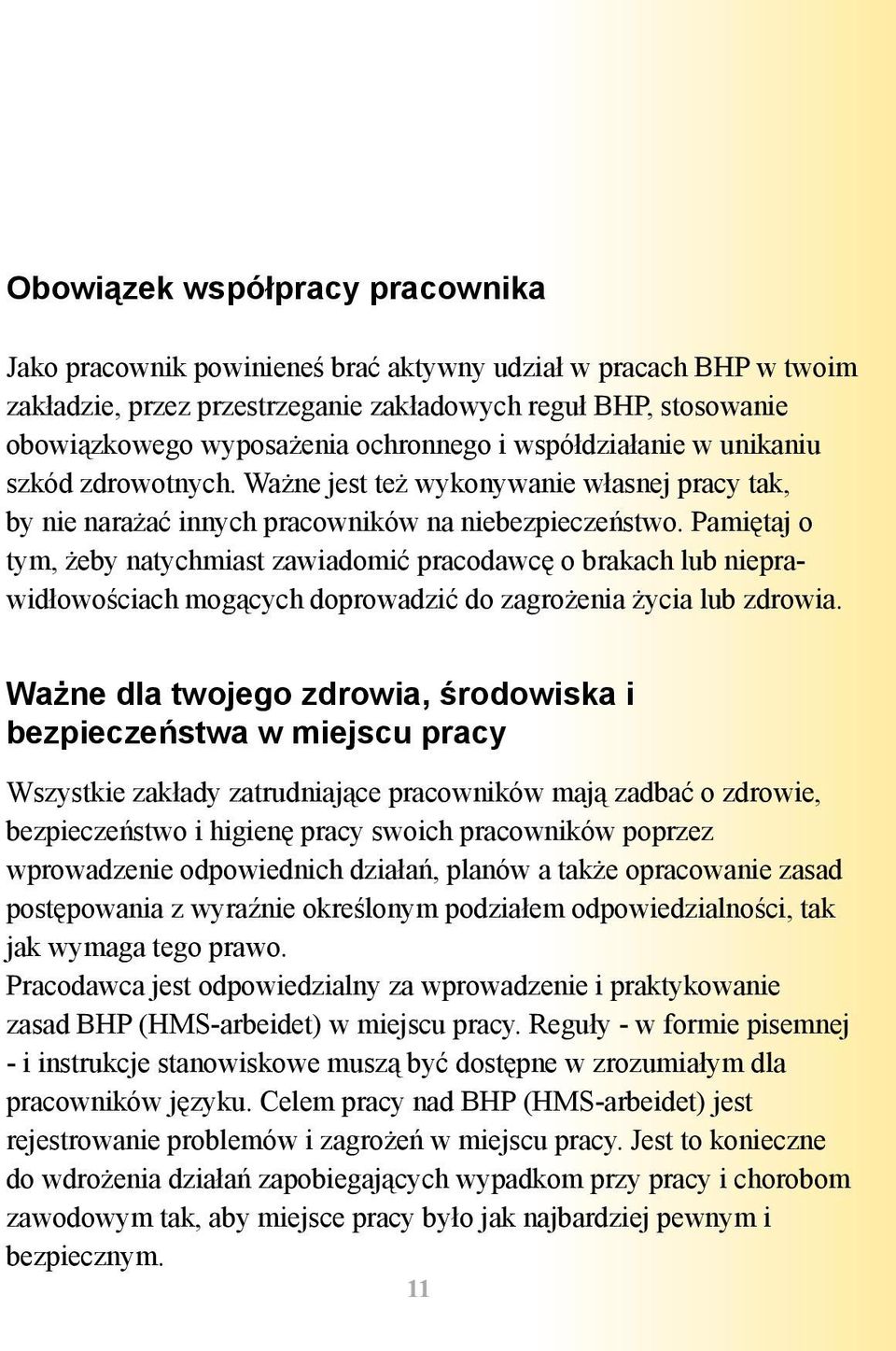 Pamiętaj o tym, żeby natychmiast zawiadomić pracodawcę o brakach lub nieprawidłowościach mogących doprowadzić do zagrożenia życia lub zdrowia.