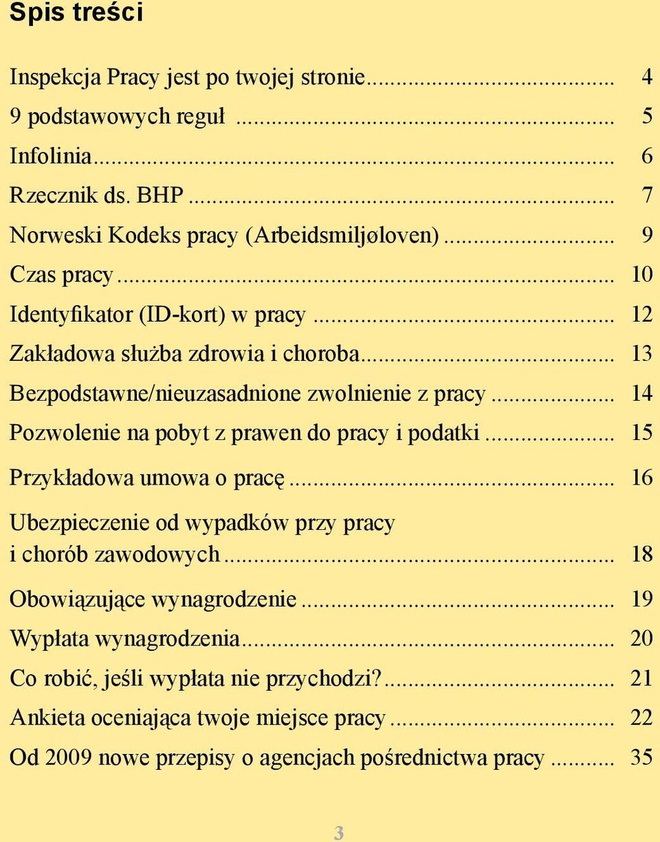 .. 14 Pozwolenie na pobyt z prawen do pracy i podatki... 15 Przykładowa umowa o pracę... 16 Ubezpieczenie od wypadków przy pracy i chorób zawodowych.