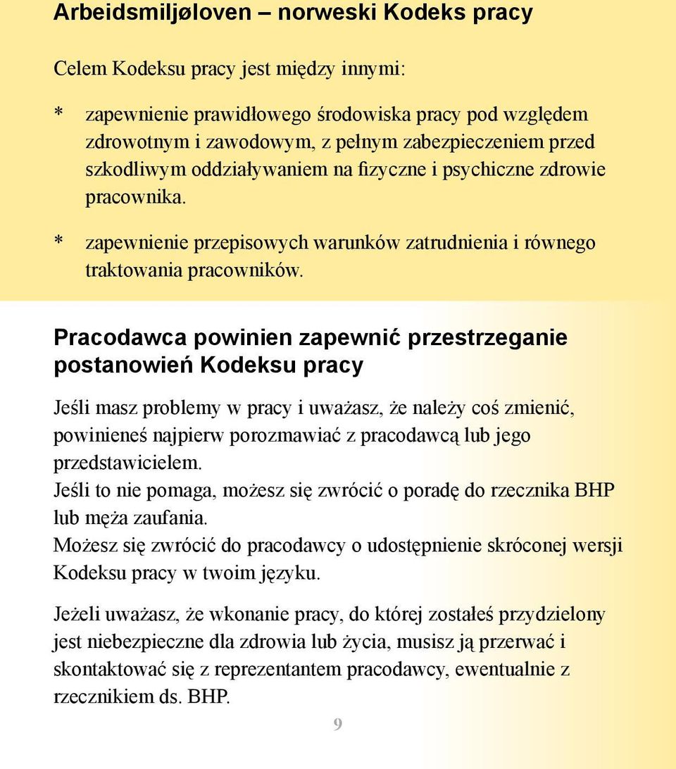 Pracodawca powinien zapewnić przestrzeganie postanowień Kodeksu pracy Jeśli masz problemy w pracy i uważasz, że należy coś zmienić, powinieneś najpierw porozmawiać z pracodawcą lub jego