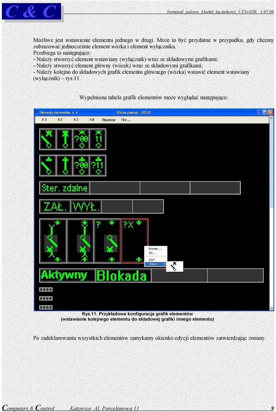 Przebiega to następująco: - Należy stworzyć element wstawiany (wyłącznik) wraz ze składowymi grafikami; - Należy stworzyć element główny (wózek) wraz ze składowymi grafikami; - Należy kolejno do