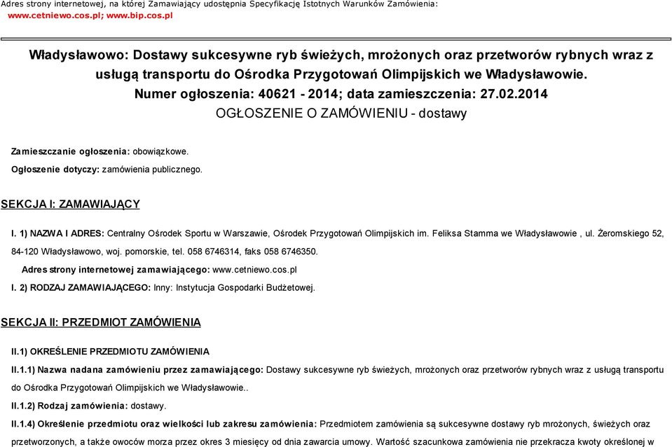 Numer ogłoszenia: 40621-2014; data zamieszczenia: 27.02.2014 OGŁOSZENIE O ZAMÓWIENIU - dostawy Zamieszczanie ogłoszenia: obowiązkowe. Ogłoszenie dotyczy: zamówienia publicznego.