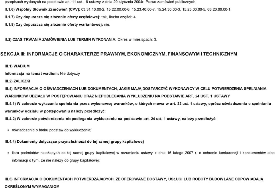 SEKCJA III: INFORMACJE O CHARAKTERZE PRAWNYM, EKONOMICZNYM, FINANSOWYM I TECHNICZNYM III.1) WADIUM Informacja na temat wadium: Nie dotyczy III.2) ZALICZKI III.