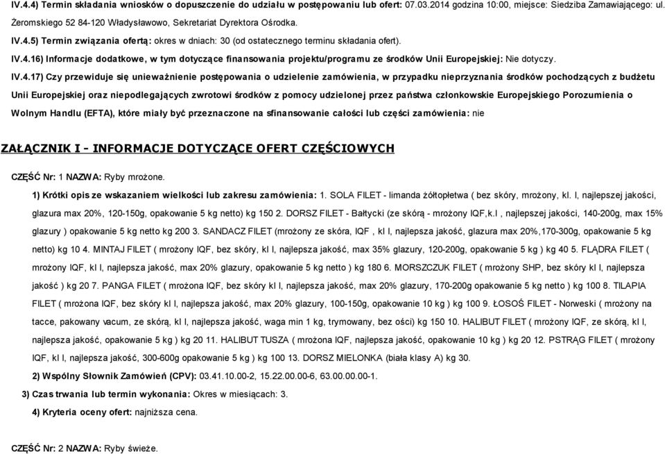 IV.4.17) Czy przewiduje się unieważnienie postępowania o udzielenie zamówienia, w przypadku nieprzyznania środków pochodzących z budżetu Unii Europejskiej oraz niepodlegających zwrotowi środków z