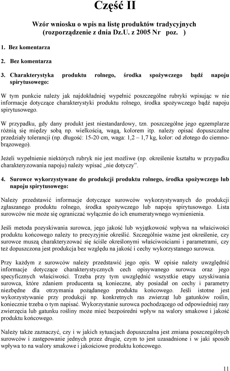 charakterystyki produktu rolnego, środka spożywczego bądź napoju spirytusowego. W przypadku, gdy dany produkt jest niestandardowy, tzn. poszczególne jego egzemplarze różnią się między sobą np.