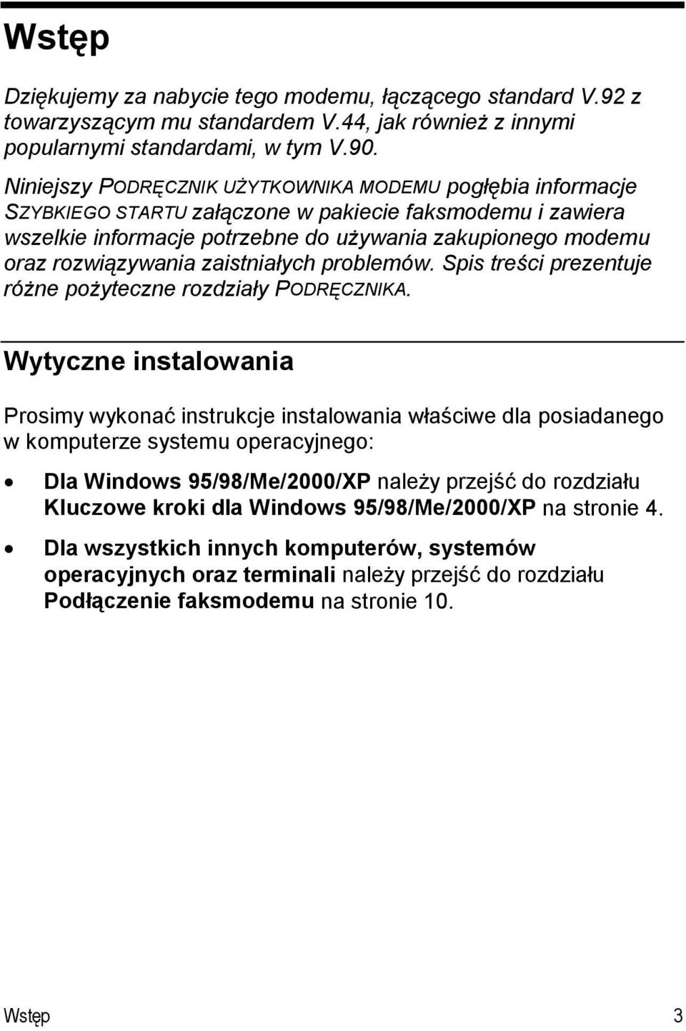 zaistniałych problemów. Spis treści prezentuje różne pożyteczne rozdziały PODRĘCZNIKA.