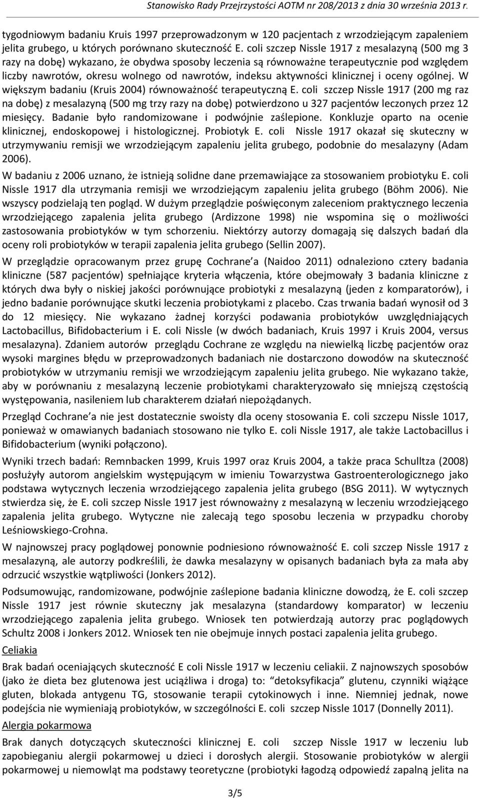 aktywności klinicznej i oceny ogólnej. W większym badaniu (Kruis 2004) równoważność terapeutyczną E.