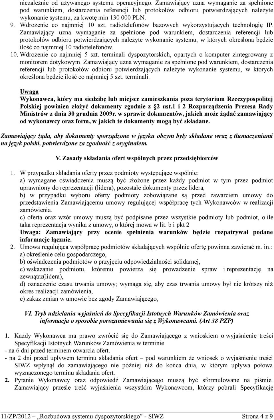 Wdrożenie co najmniej 10 szt. radiotelefonów bazowych wykorzystujących technologię IP.