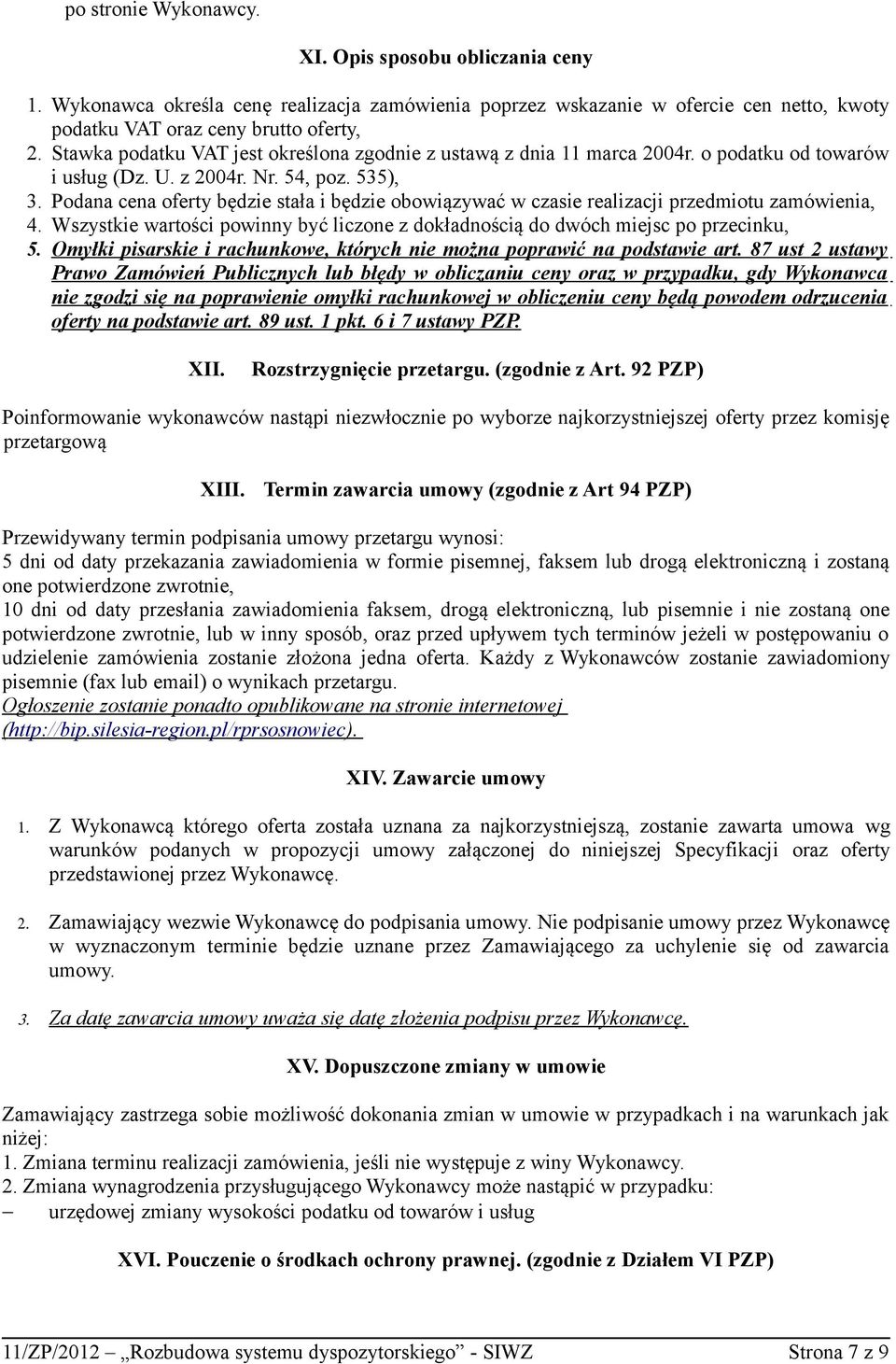 Podana cena oferty będzie stała i będzie obowiązywać w czasie realizacji przedmiotu zamówienia, 4. Wszystkie wartości powinny być liczone z dokładnością do dwóch miejsc po przecinku, 5.