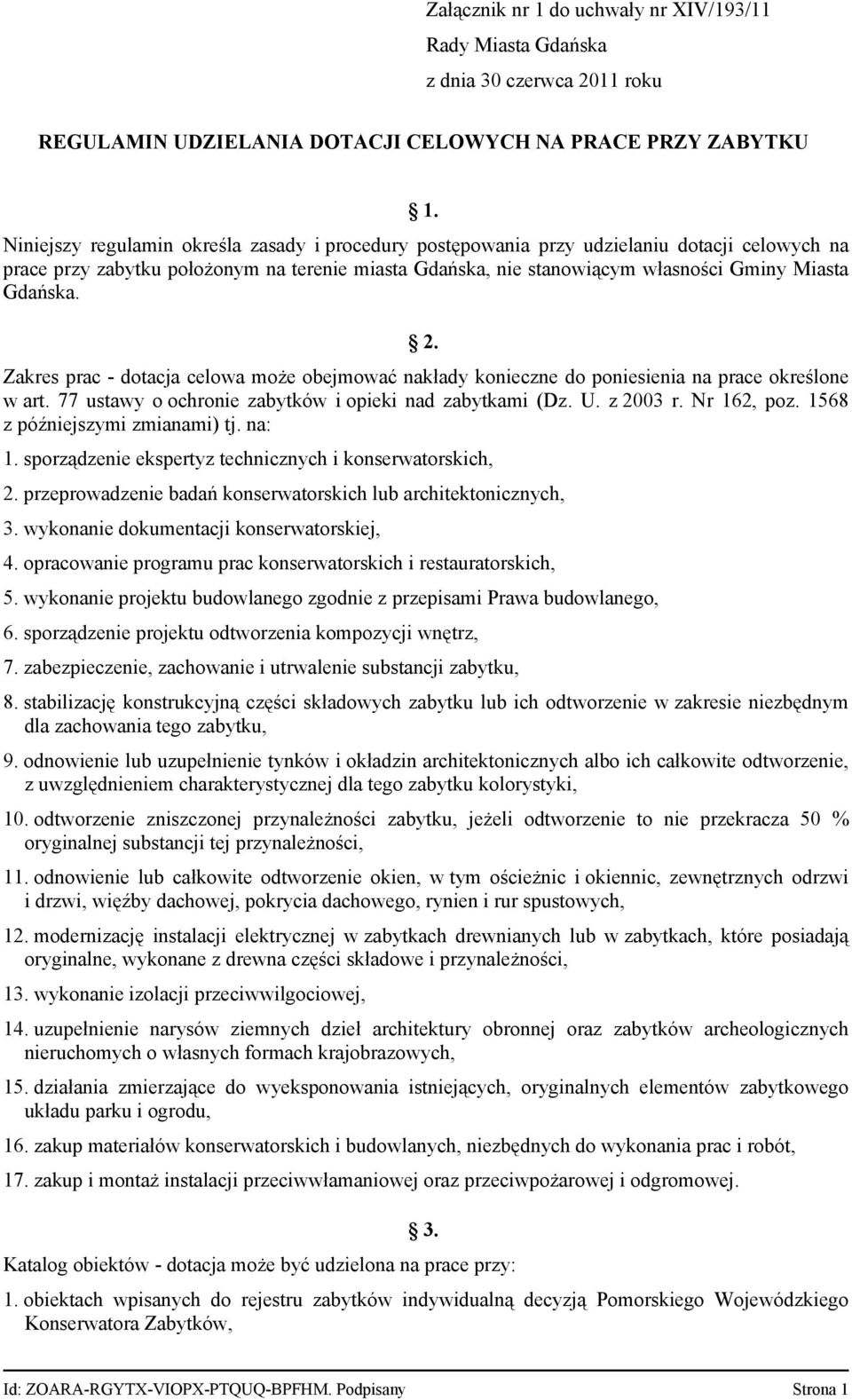 2. Zakres prac - dotacja celowa może obejmować nakłady konieczne do poniesienia na prace określone w art. 77 ustawy o ochronie zabytków i opieki nad zabytkami (Dz. U. z 2003 r. Nr 162, poz.