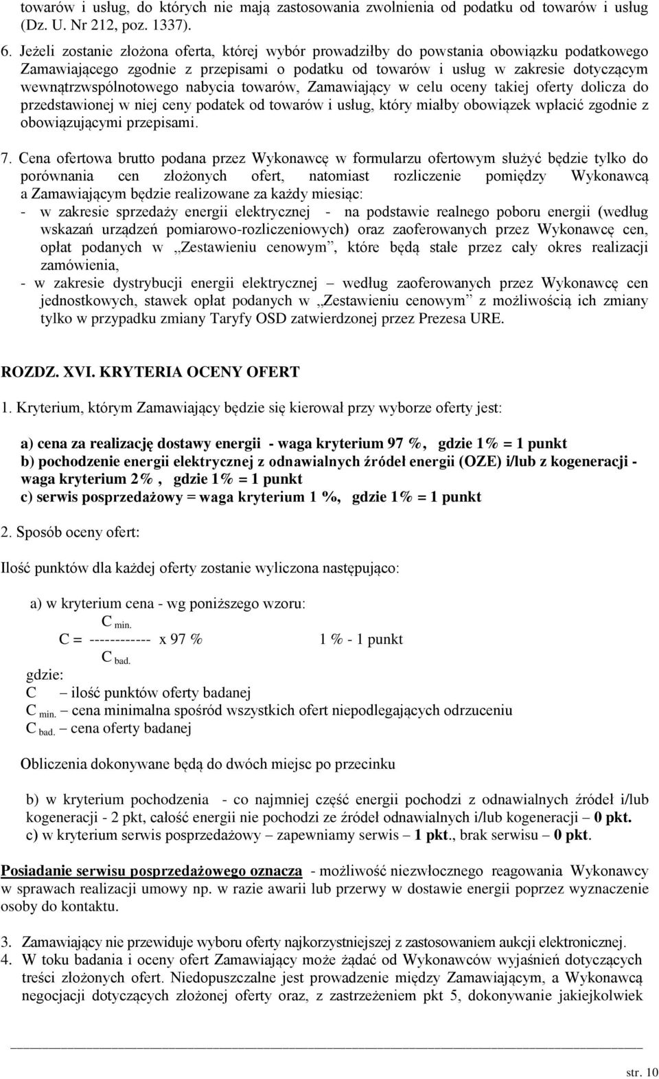 nabycia towarów, Zamawiający w celu oceny takiej oferty dolicza do przedstawionej w niej ceny podatek od towarów i usług, który miałby obowiązek wpłacić zgodnie z obowiązującymi przepisami. 7.