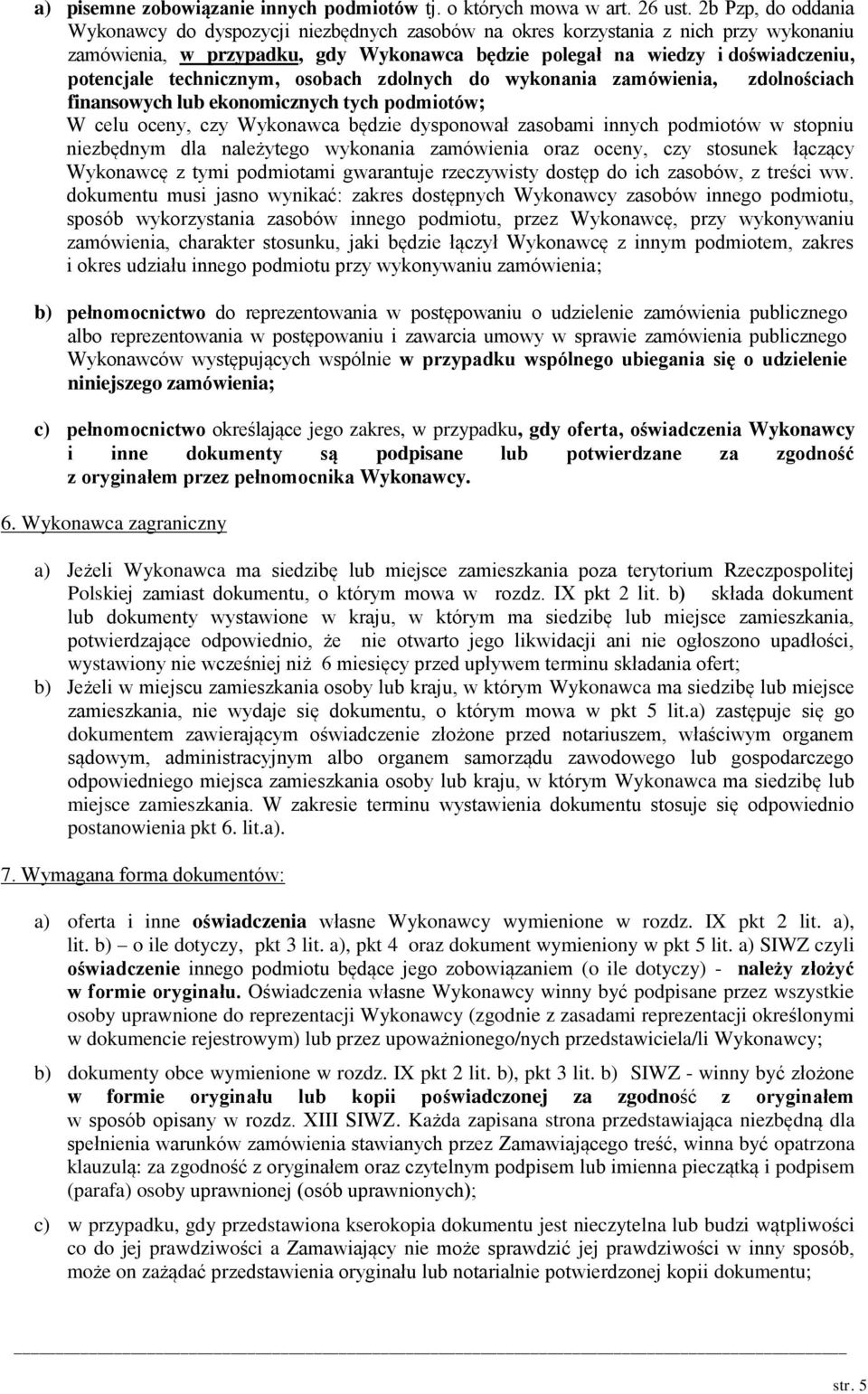 technicznym, osobach zdolnych do wykonania zamówienia, zdolnościach finansowych lub ekonomicznych tych podmiotów; W celu oceny, czy Wykonawca będzie dysponował zasobami innych podmiotów w stopniu