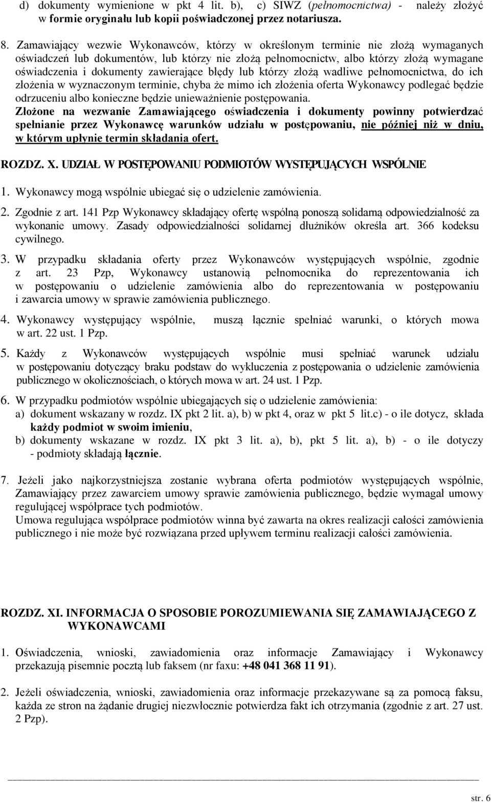 zawierające błędy lub którzy złożą wadliwe pełnomocnictwa, do ich złożenia w wyznaczonym terminie, chyba że mimo ich złożenia oferta Wykonawcy podlegać będzie odrzuceniu albo konieczne będzie