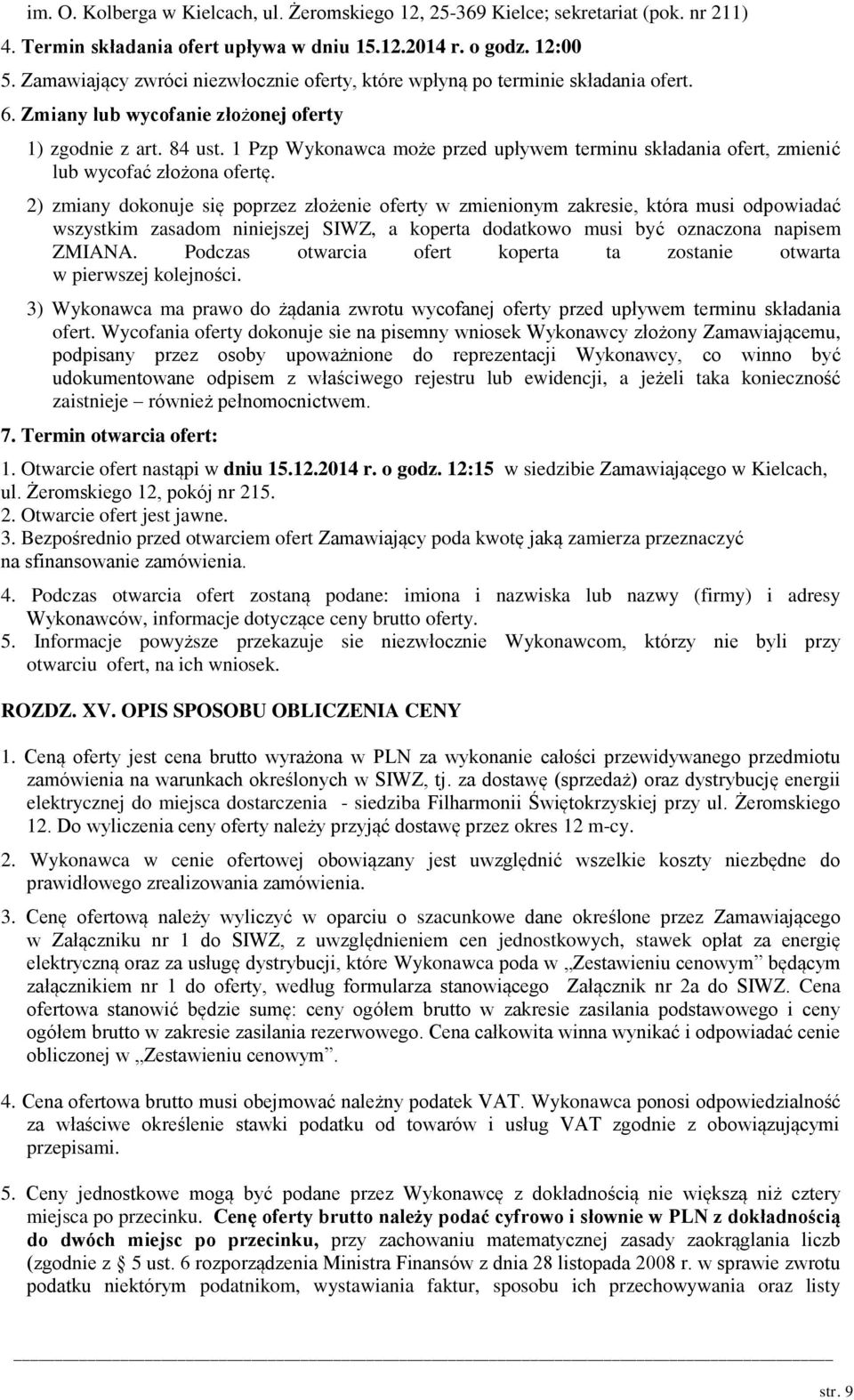 1 Pzp Wykonawca może przed upływem terminu składania ofert, zmienić lub wycofać złożona ofertę.