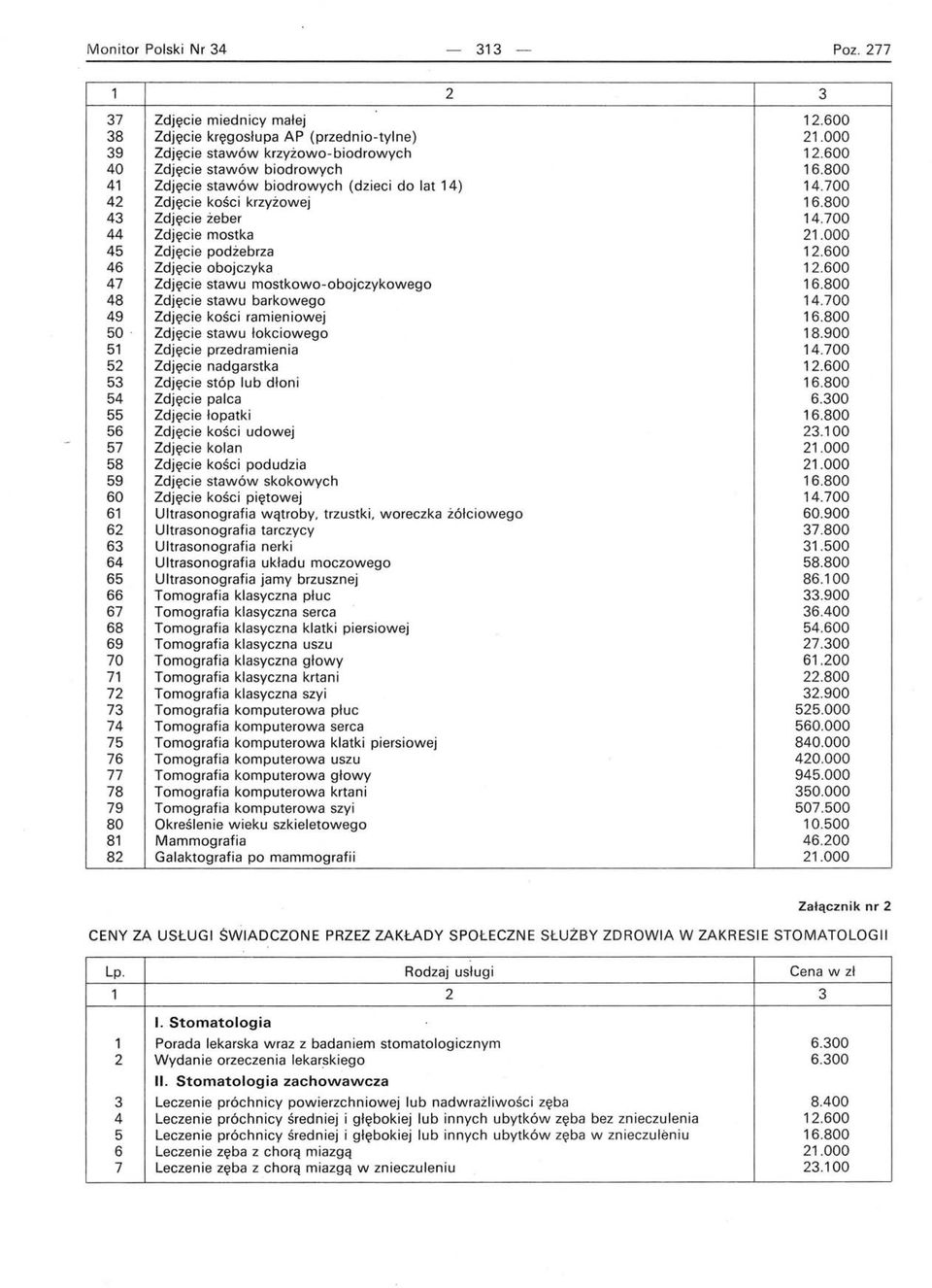 600 46 Zdjęcie obojczyka 12.600 47 Zdjęcie stawu mostkowo-obojczykowego 48 Zdjęcie stawu barkowego 49 Zdjęcie kości ramieniowej 50. Zdjęcie stawu łokciowego 18.