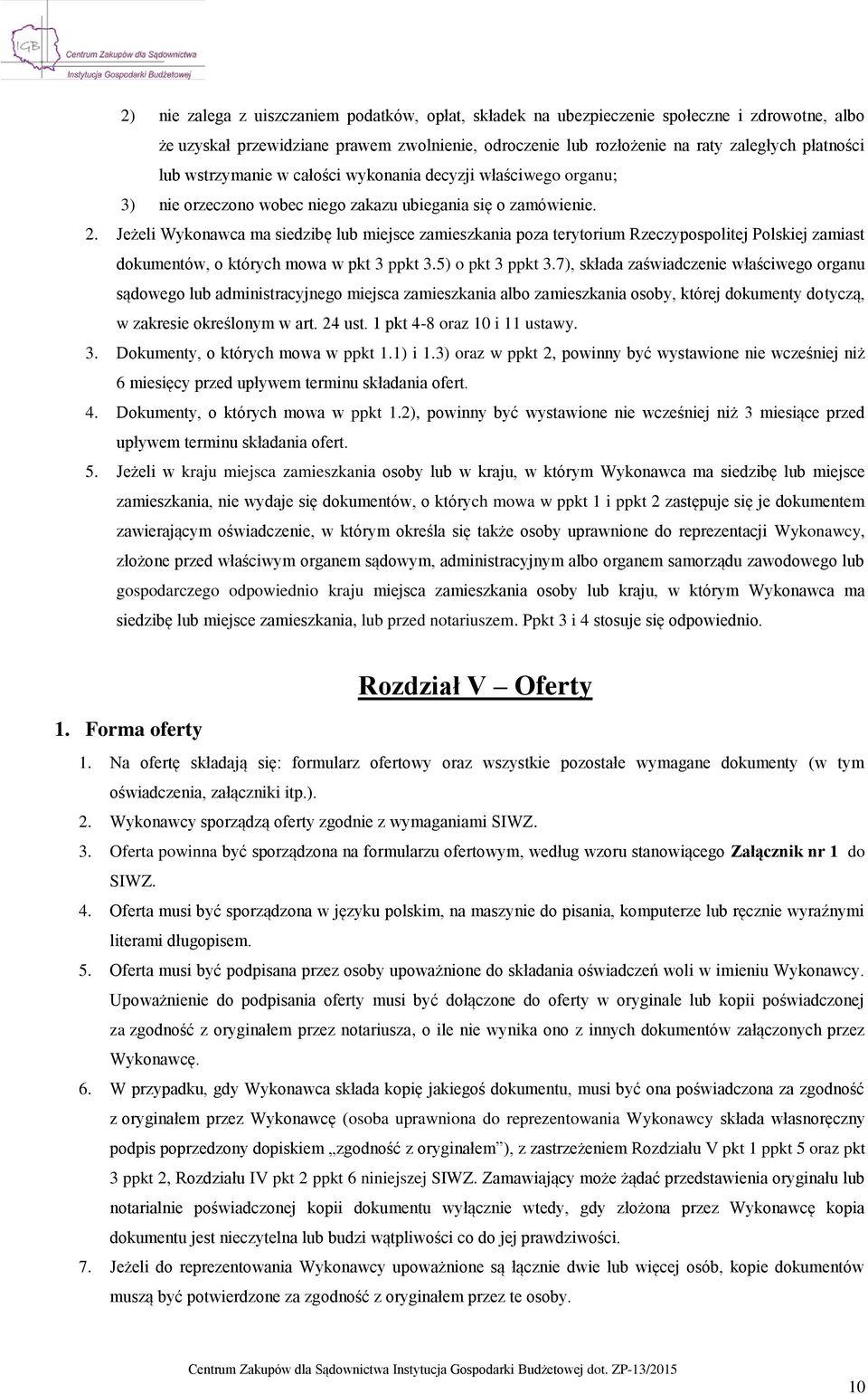 Jeżeli Wykonawca ma siedzibę lub miejsce zamieszkania poza terytorium Rzeczypospolitej Polskiej zamiast dokumentów, o których mowa w pkt 3 ppkt 3.5) o pkt 3 ppkt 3.