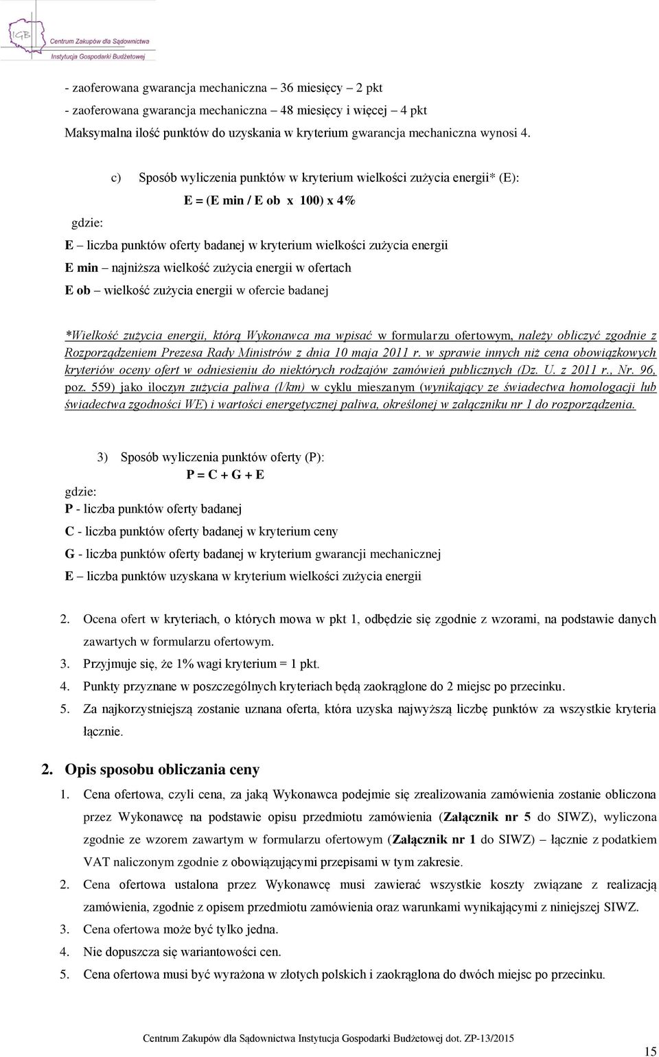 wielkość zużycia energii w ofertach E ob wielkość zużycia energii w ofercie badanej *Wielkość zużycia energii, którą Wykonawca ma wpisać w formularzu ofertowym, należy obliczyć zgodnie z