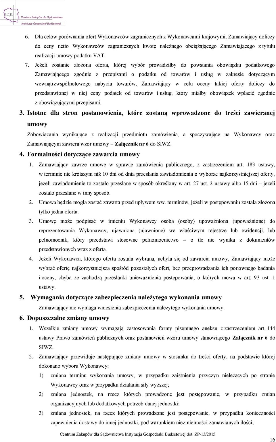 Jeżeli zostanie złożona oferta, której wybór prowadziłby do powstania obowiązku podatkowego Zamawiającego zgodnie z przepisami o podatku od towarów i usług w zakresie dotyczącym wewnątrzwspólnotowego