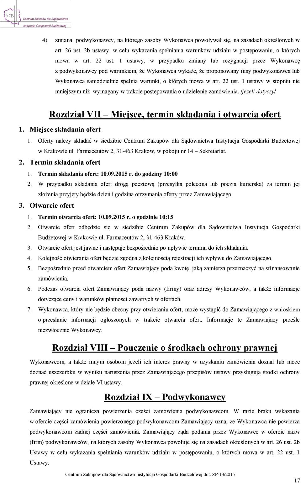 1 ustawy, w przypadku zmiany lub rezygnacji przez Wykonawcę z podwykonawcy pod warunkiem, że Wykonawca wykaże, że proponowany inny podwykonawca lub Wykonawca samodzielnie spełnia warunki, o których