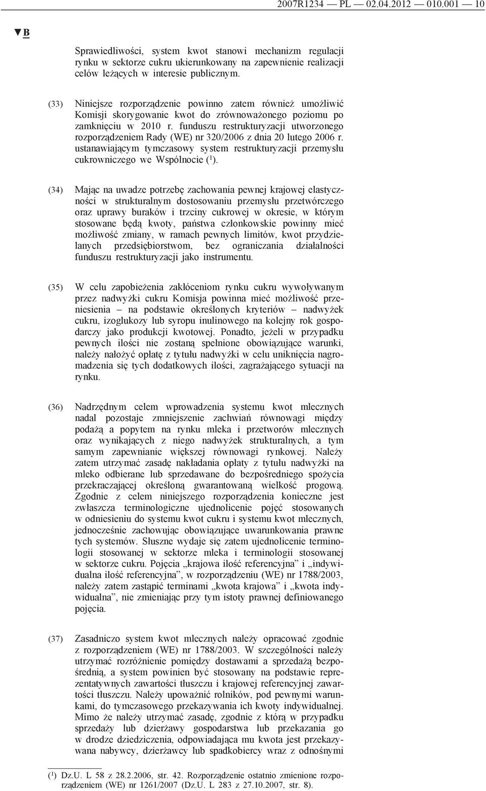 funduszu restrukturyzacji utworzonego rozporządzeniem Rady (WE) nr 320/2006 z dnia 20 lutego 2006 r. ustanawiającym tymczasowy system restrukturyzacji przemysłu cukrowniczego we Wspólnocie ( 1 ).