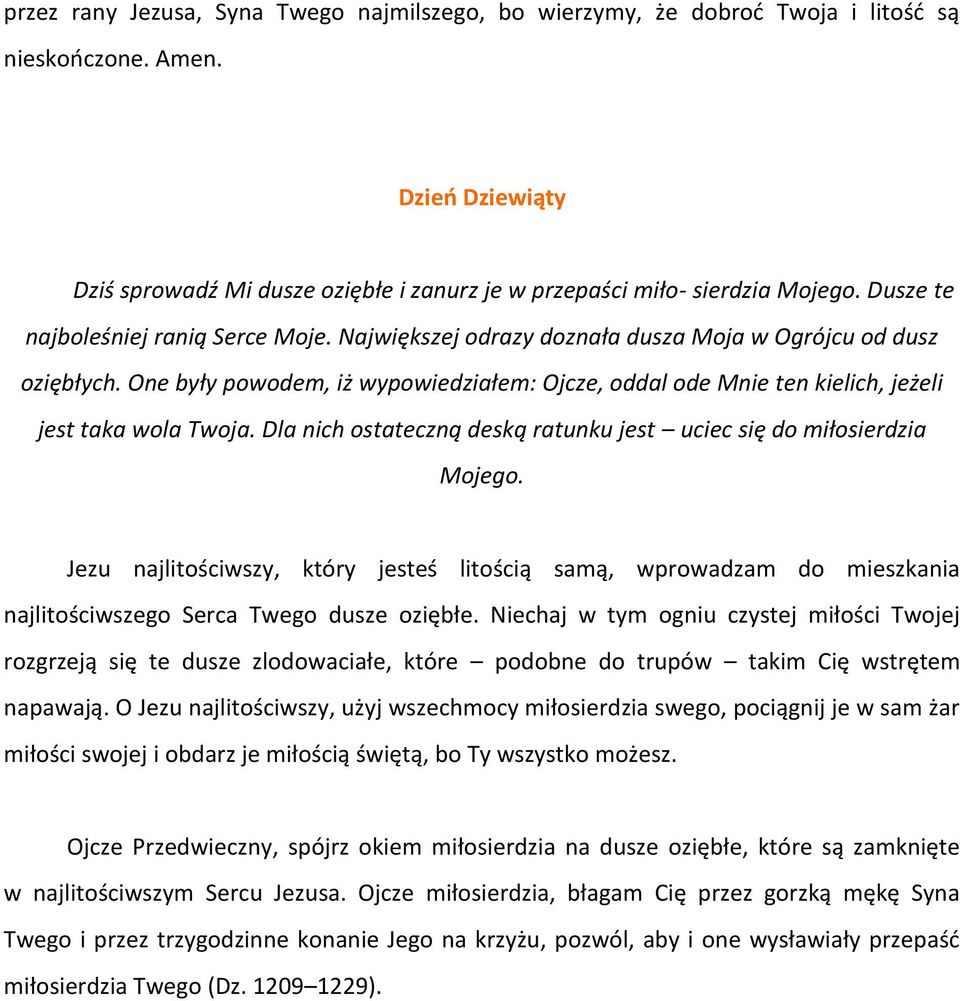 One były powodem, iż wypowiedziałem: Ojcze, oddal ode Mnie ten kielich, jeżeli jest taka wola Twoja. Dla nich ostateczną deską ratunku jest uciec się do miłosierdzia Mojego.