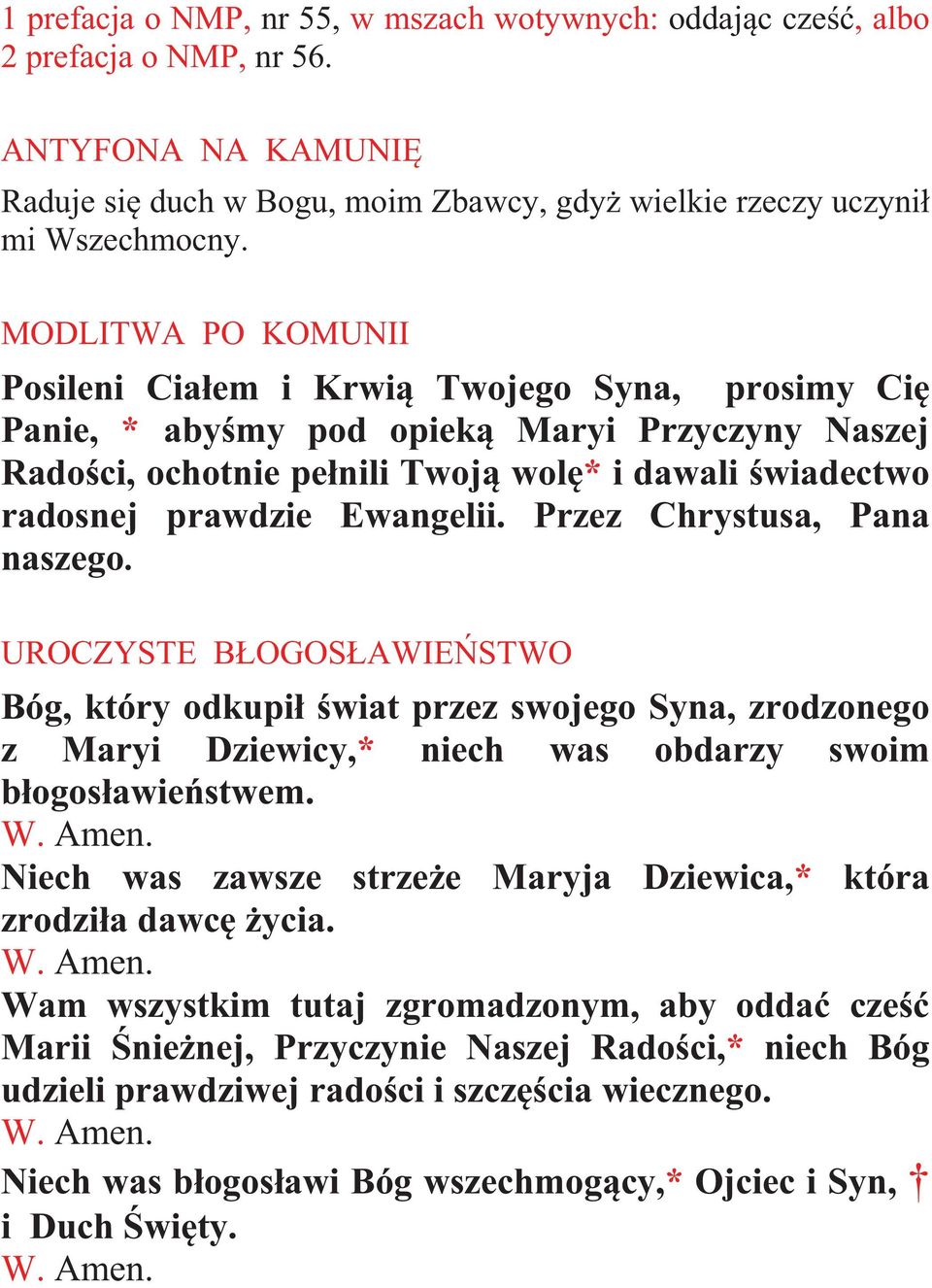 Ewangelii. Przez Chrystusa, Pana naszego. UROCZYSTE BŁOGOSŁAWIE STWO Bóg, który odkupił wiat przez swojego Syna, zrodzonego z Maryi Dziewicy,* niech was obdarzy swoim błogosławie stwem.