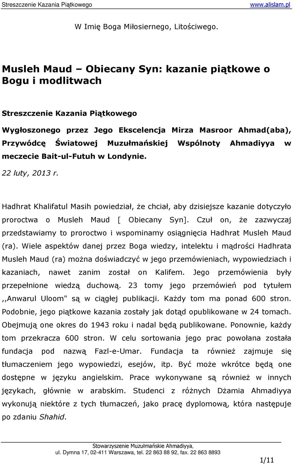 Wspólnoty Ahmadiyya w meczecie Bait-ul-Futuh w Londynie. 22 luty, 2013 r. Hadhrat Khalifatul Masih powiedział, Ŝe chciał, aby dzisiejsze kazanie dotyczyło proroctwa o Musleh Maud [ Obiecany Syn].