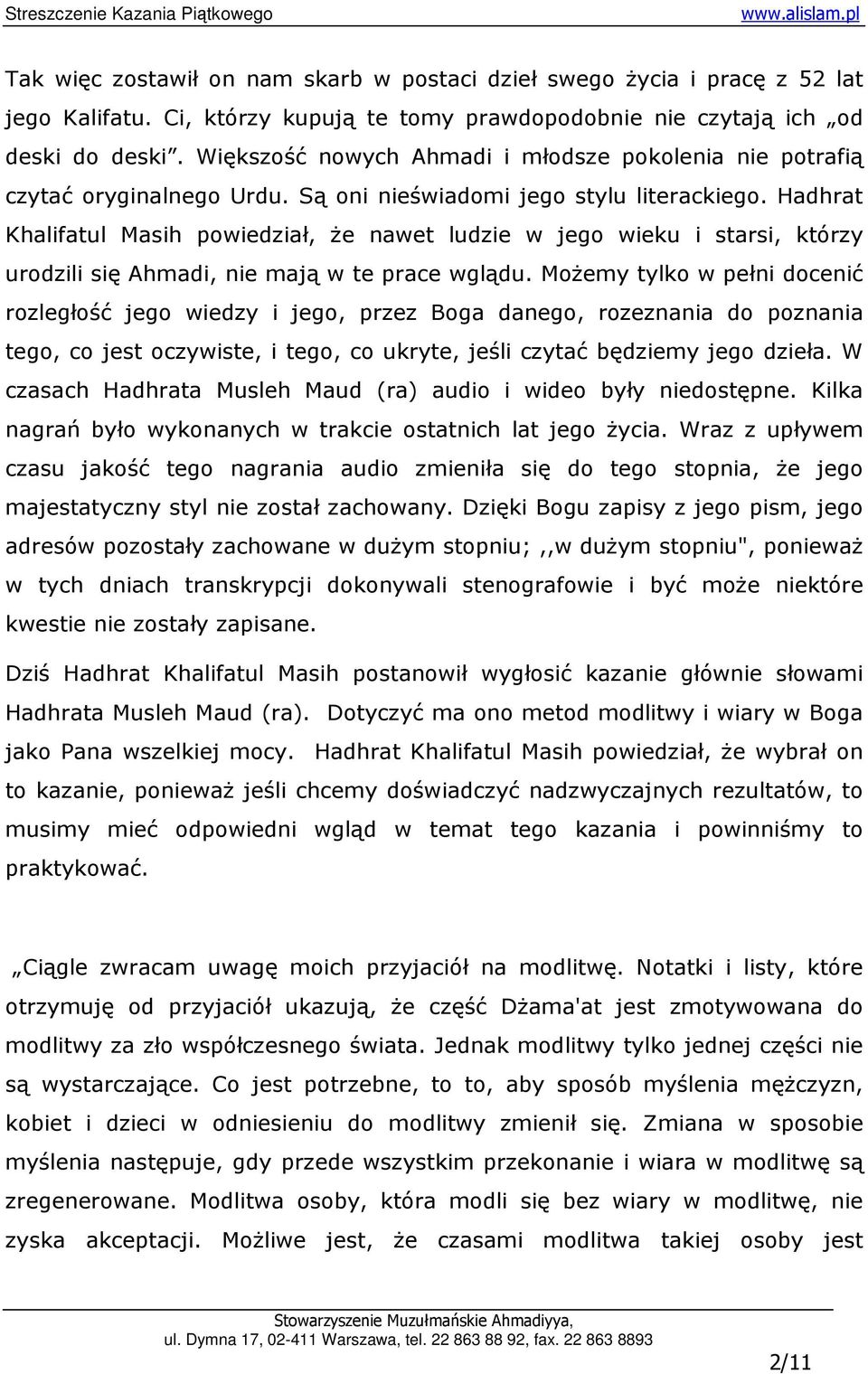 Hadhrat Khalifatul Masih powiedział, Ŝe nawet ludzie w jego wieku i starsi, którzy urodzili się Ahmadi, nie mają w te prace wglądu.