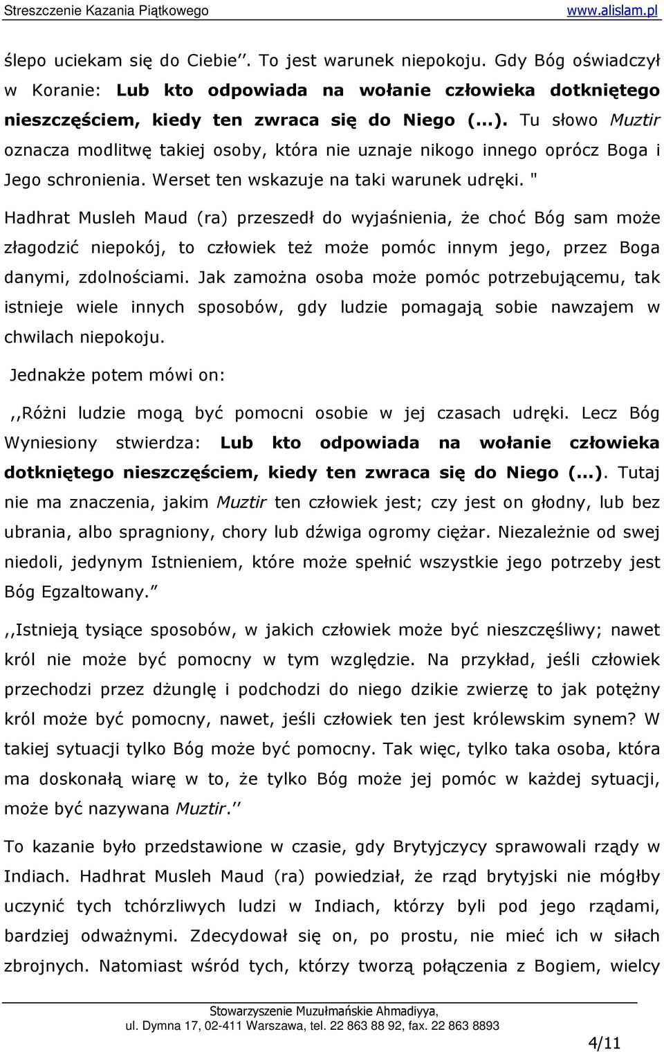 " Hadhrat Musleh Maud (ra) przeszedł do wyjaśnienia, Ŝe choć Bóg sam moŝe złagodzić niepokój, to człowiek teŝ moŝe pomóc innym jego, przez Boga danymi, zdolnościami.