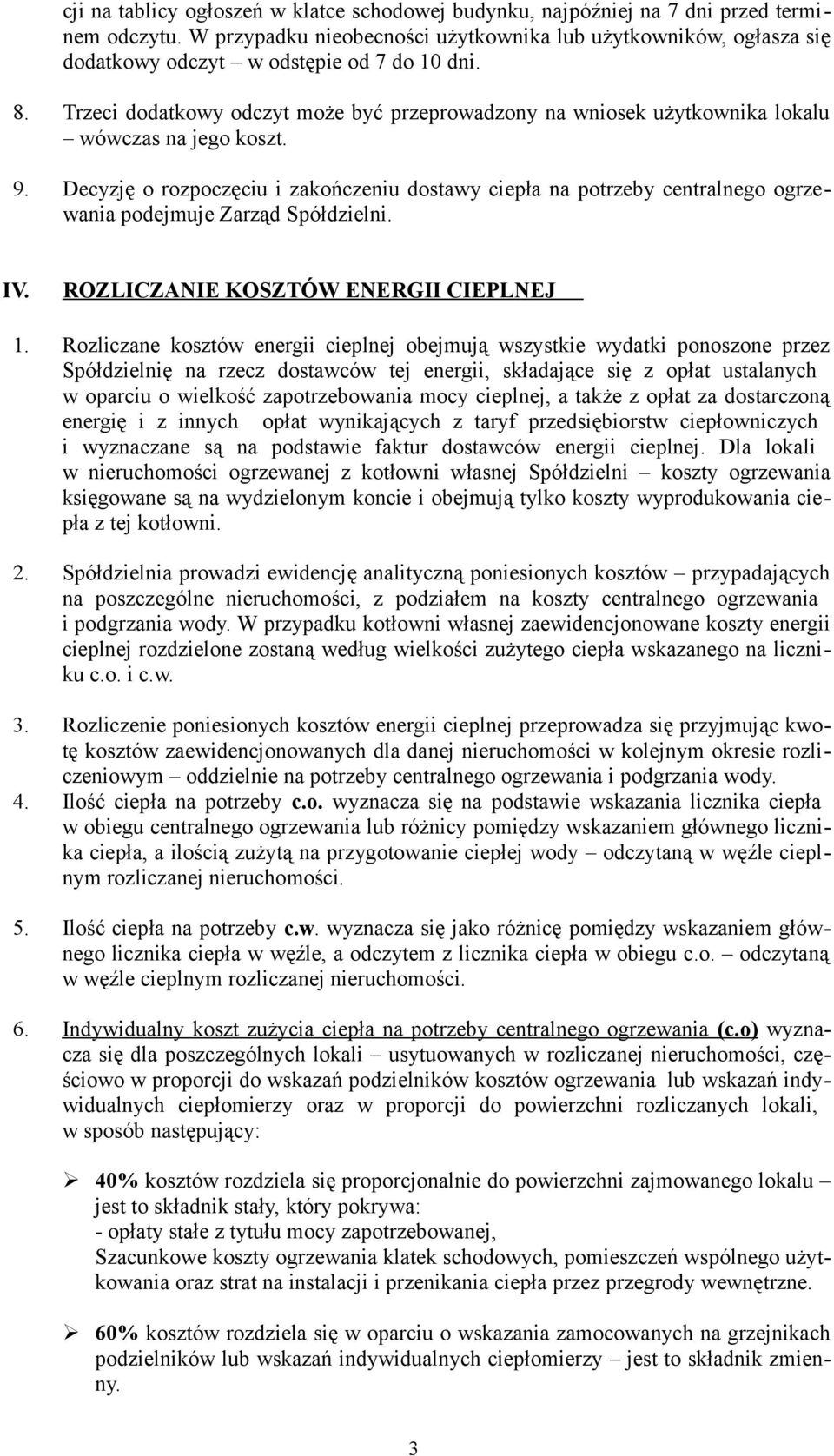 Trzeci dodatkowy odczyt może być przeprowadzony na wniosek użytkownika lokalu wówczas na jego koszt. 9.