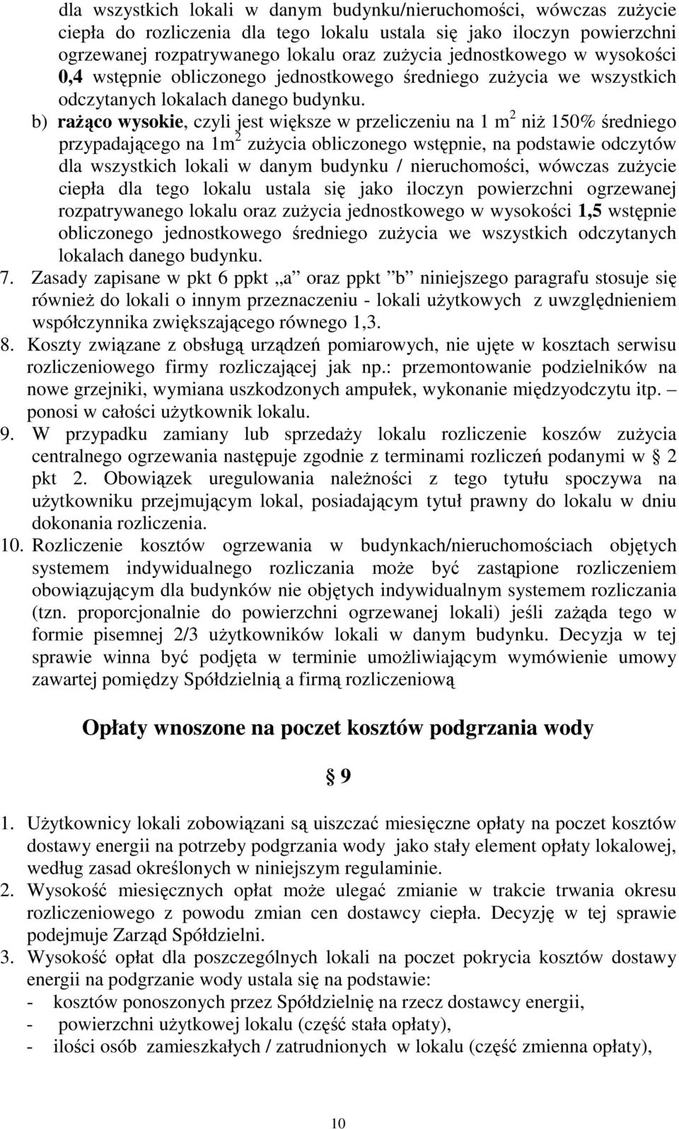 b) raŝąco wysokie, czyli jest większe w przeliczeniu na 1 m 2 niŝ 150% średniego przypadającego na 1m 2 zuŝycia obliczonego wstępnie, na podstawie odczytów dla wszystkich lokali w danym budynku /