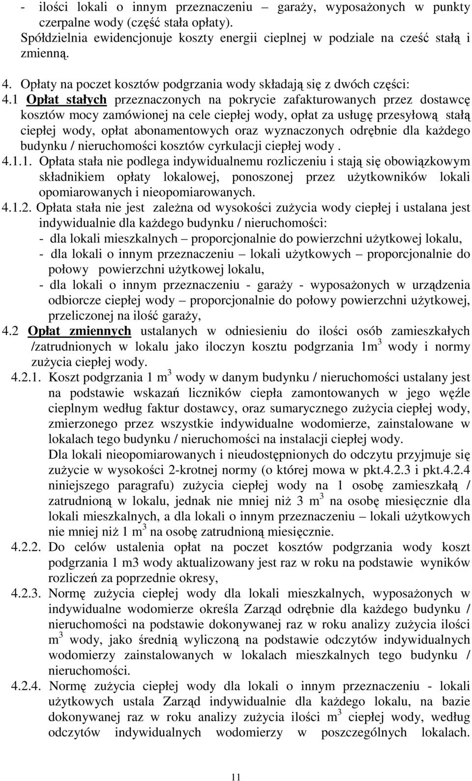 1 Opłat stałych przeznaczonych na pokrycie zafakturowanych przez dostawcę kosztów mocy zamówionej na cele ciepłej wody, opłat za usługę przesyłową stałą ciepłej wody, opłat abonamentowych oraz