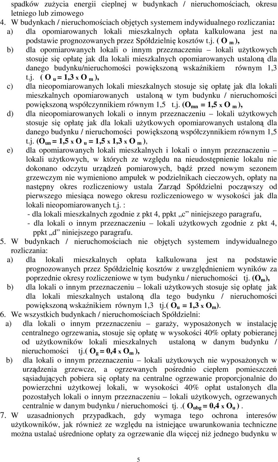 j. ( O m ), b) dla opomiarowanych lokali o innym przeznaczeniu lokali uŝytkowych stosuje się opłatę jak dla lokali mieszkalnych opomiarowanych ustaloną dla danego budynku/nieruchomości powiększoną