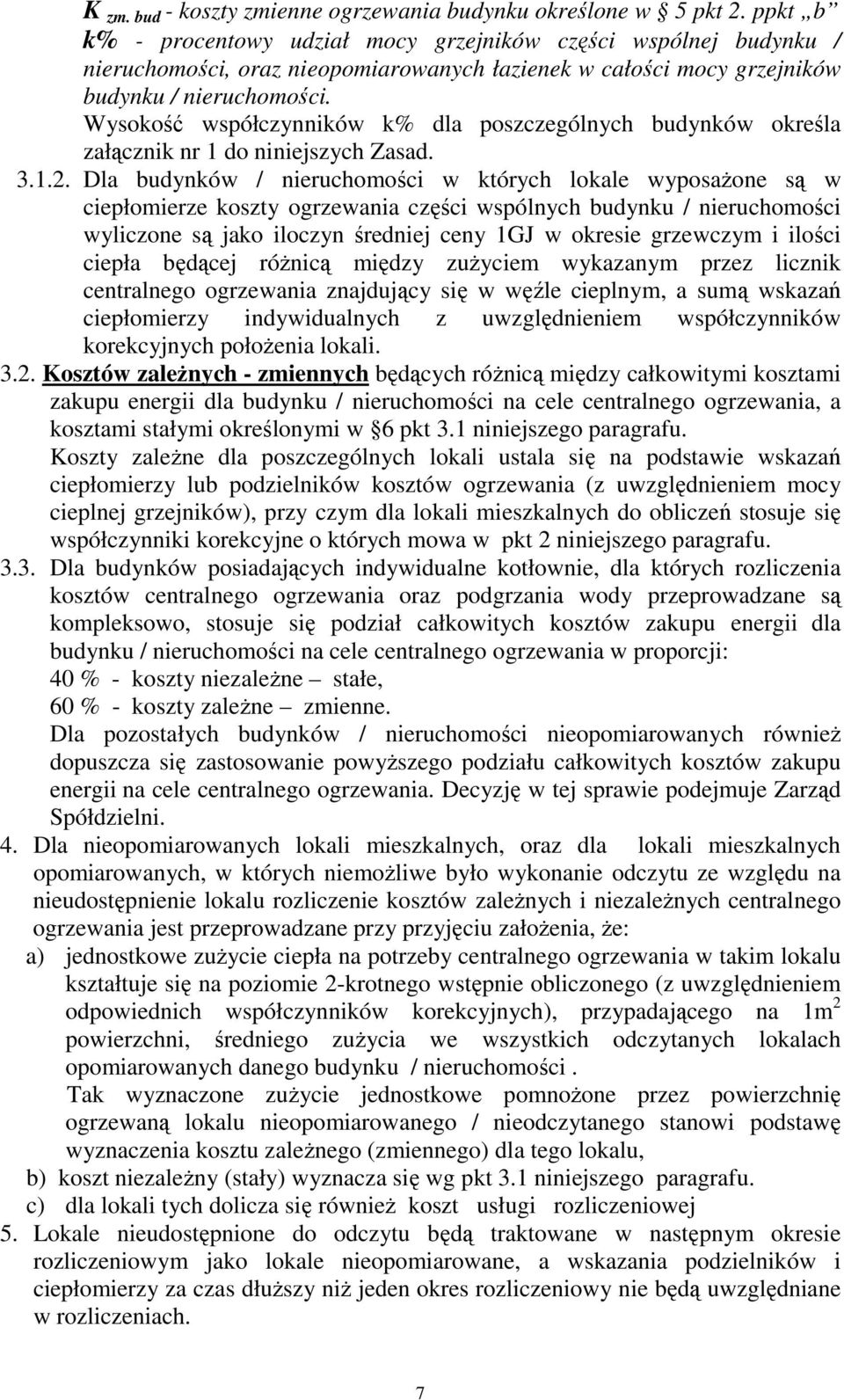 Wysokość współczynników k% dla poszczególnych budynków określa załącznik nr 1 do niniejszych Zasad. 3.1.2.