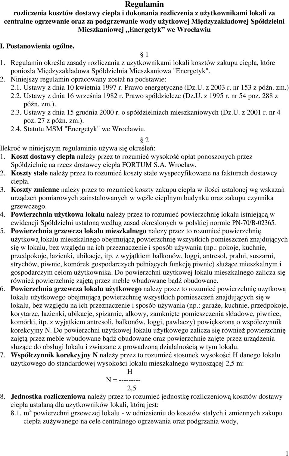 Regulamin określa zasady rozliczania z użytkownikami lokali kosztów zakupu ciepła, które poniosła Międzyzakładowa Spółdzielnia Mieszkaniowa "Energetyk". 2.