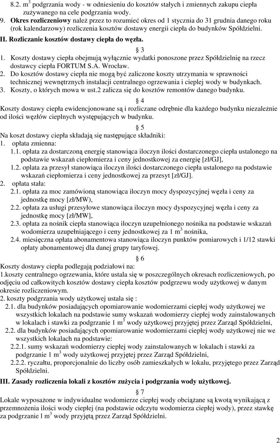 Rozliczanie kosztów dostawy ciepła do węzła. 3 1. Koszty dostawy ciepła obejmują wyłącznie wydatki ponoszone przez Spółdzielnię na rzecz dostawcy ciepła FORTUM S.A. Wrocław. 2.