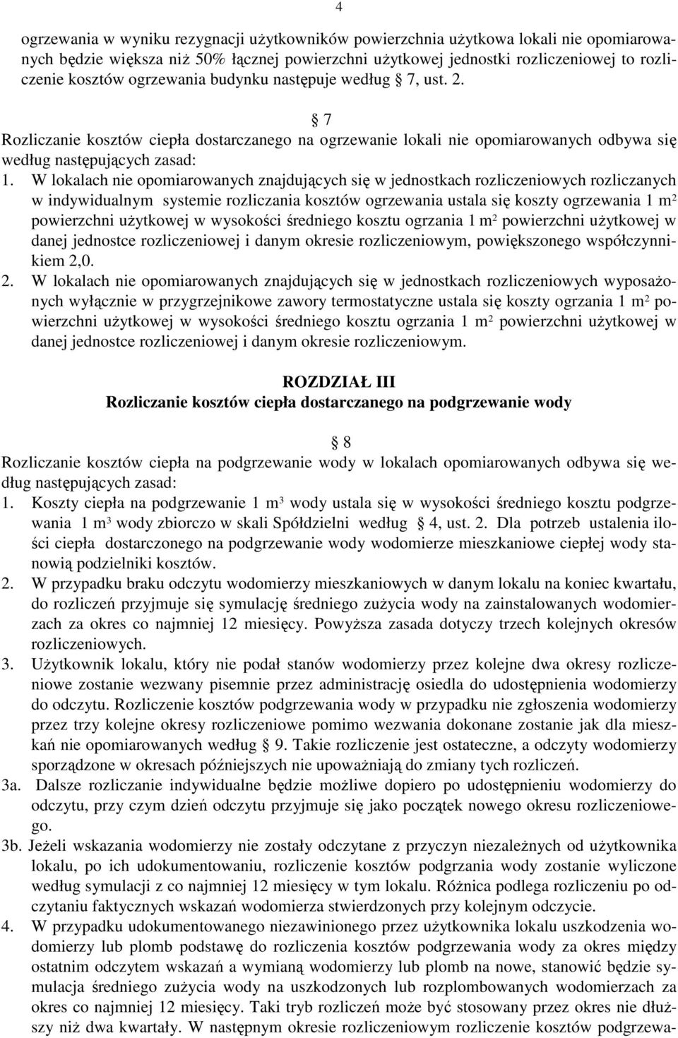 W lokalach nie opomiarowanych znajdujących się w jednostkach rozliczeniowych rozliczanych w indywidualnym systemie rozliczania kosztów ogrzewania ustala się koszty ogrzewania 1 m 2 powierzchni