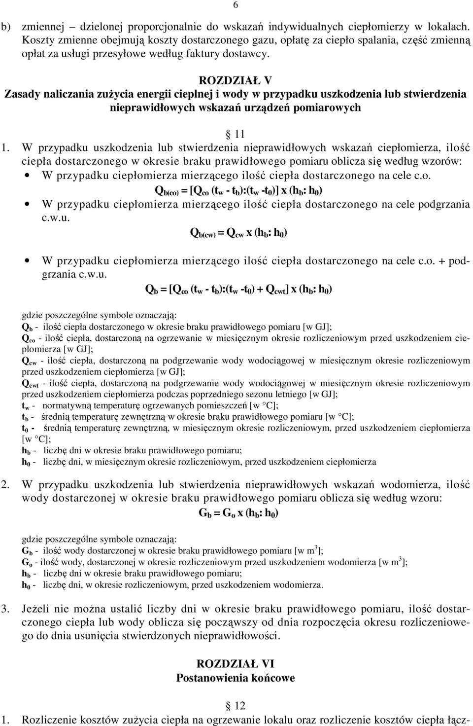 ROZDZIAŁ V Zasady naliczania zużycia energii cieplnej i wody w przypadku uszkodzenia lub stwierdzenia nieprawidłowych wskazań urządzeń pomiarowych 11 1.