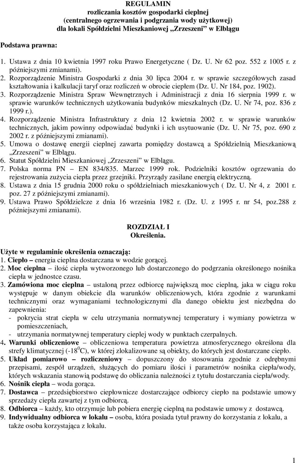 w sprawie szczegółowych zasad kształtowania i kalkulacji taryf oraz rozliczeń w obrocie ciepłem (Dz. U. Nr 184, poz. 1902). 3.