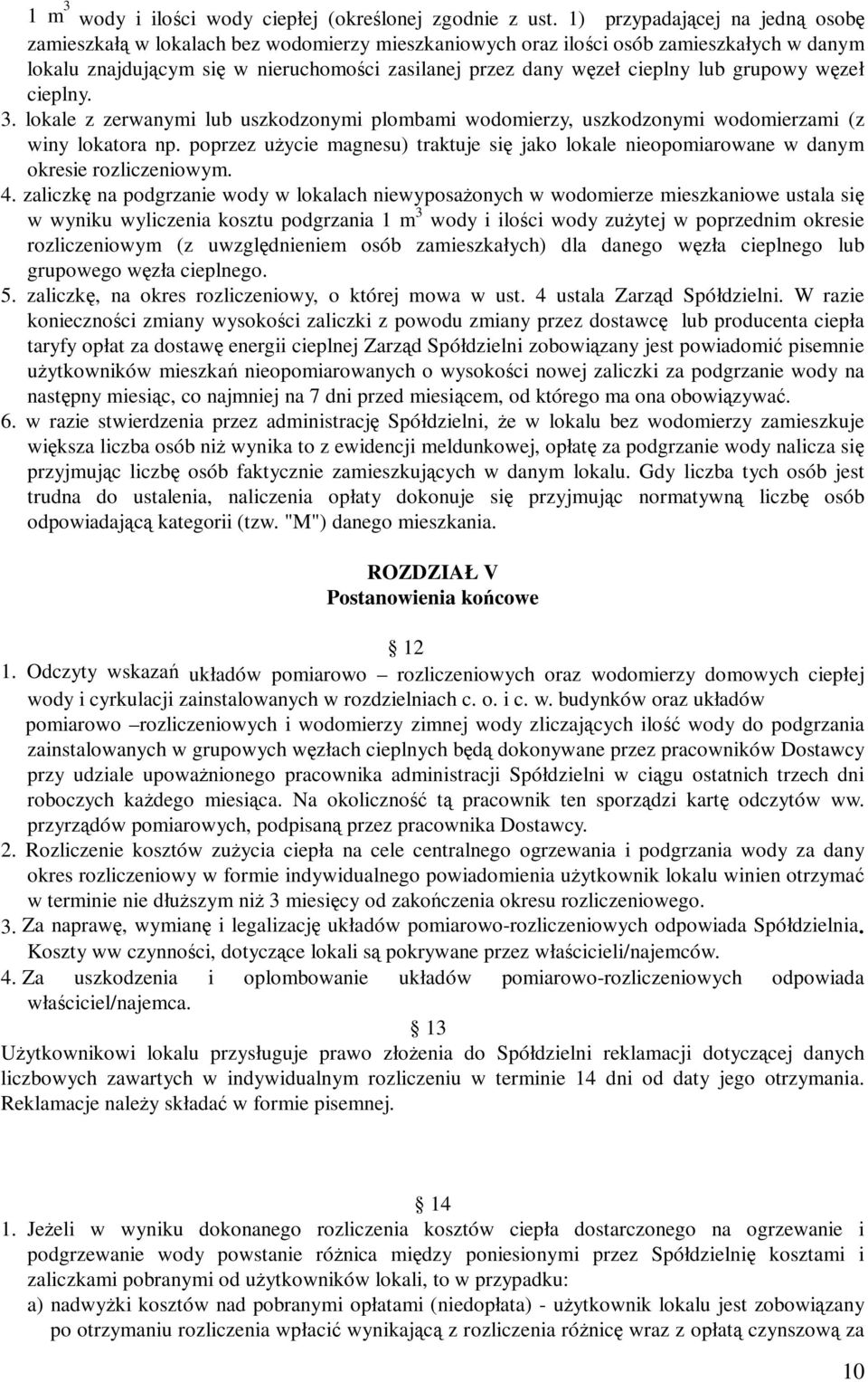 lub grupowy węzeł cieplny. 3. lokale z zerwanymi lub uszkodzonymi plombami wodomierzy, uszkodzonymi wodomierzami (z winy lokatora np.