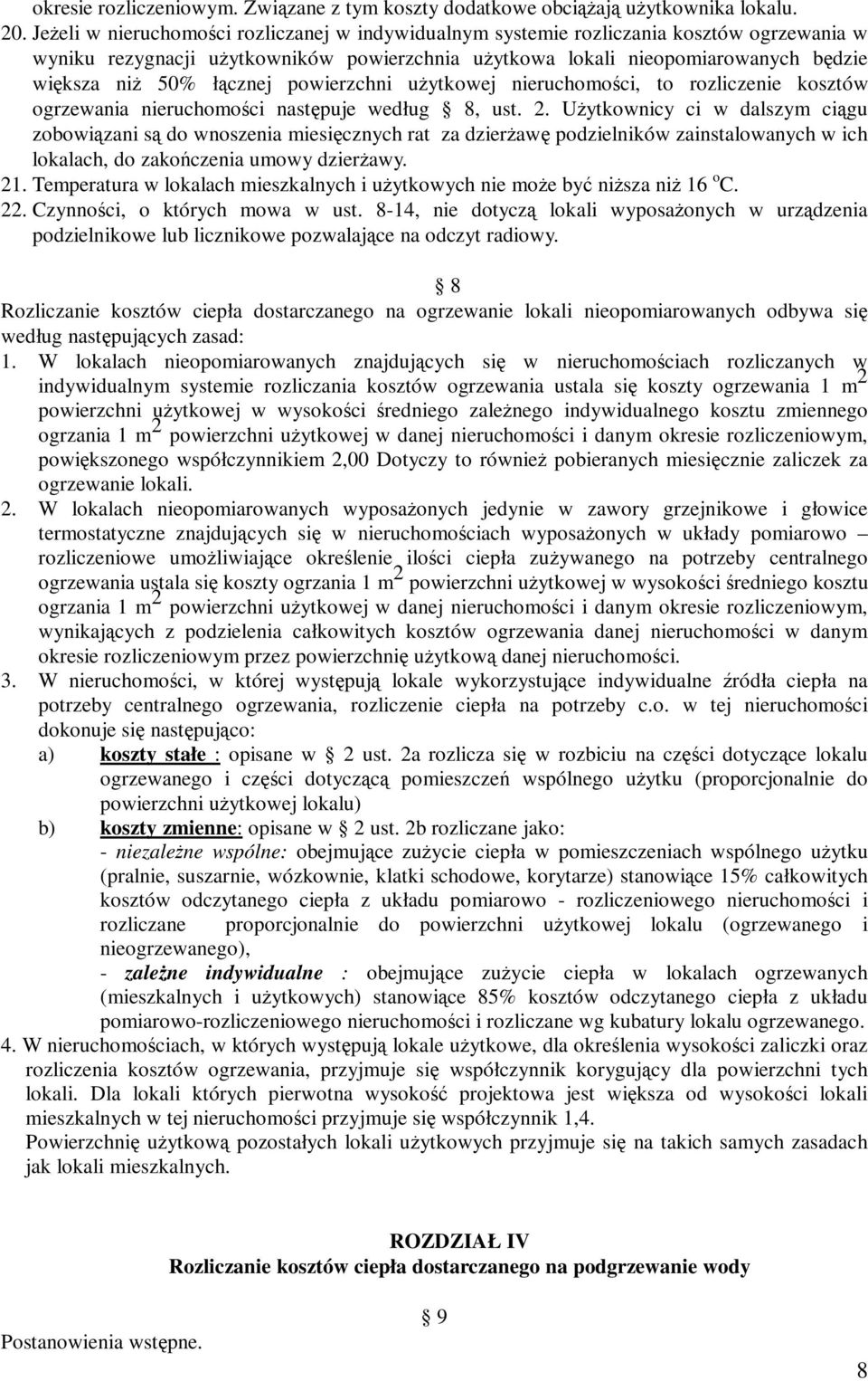 łącznej powierzchni użytkowej nieruchomości, to rozliczenie kosztów ogrzewania nieruchomości następuje według 8, ust. 2.