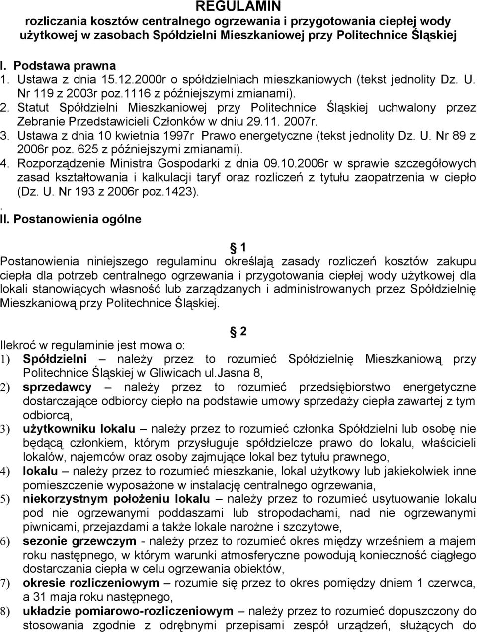 11. 2007r. 3. Ustawa z dnia 10 kwietnia 1997r Prawo energetyczne (tekst jednolity Dz. U. Nr 89 z 2006r poz. 625 z późniejszymi zmianami). 4. Rozporządzenie Ministra Gospodarki z dnia 09.10.2006r w sprawie szczegółowych zasad kształtowania i kalkulacji taryf oraz rozliczeń z tytułu zaopatrzenia w ciepło (Dz.