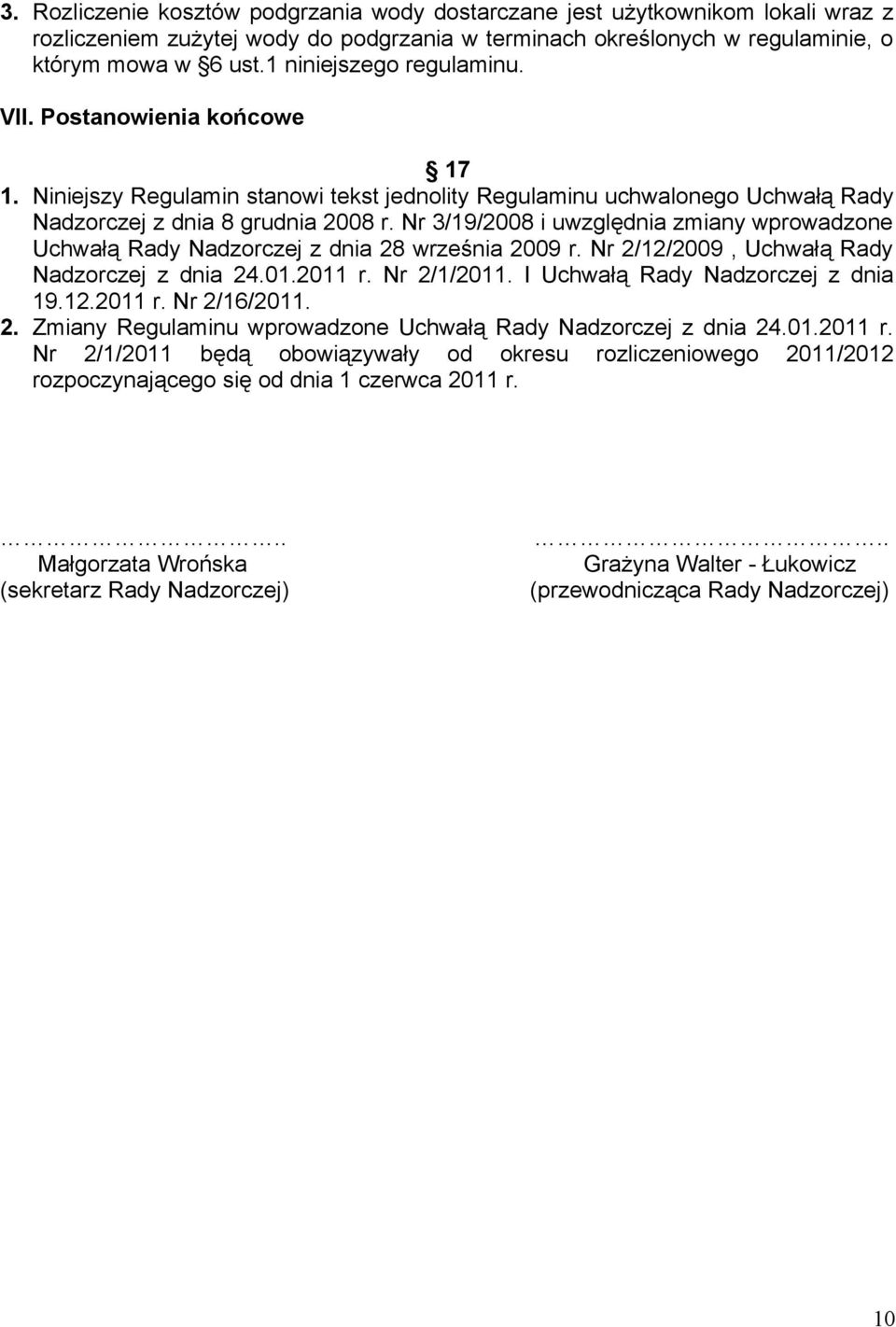 Nr 3/19/2008 i uwzględnia zmiany wprowadzone Uchwałą Rady Nadzorczej z dnia 28 września 2009 r. Nr 2/12/2009, Uchwałą Rady Nadzorczej z dnia 24.01.2011 r. Nr 2/1/2011.