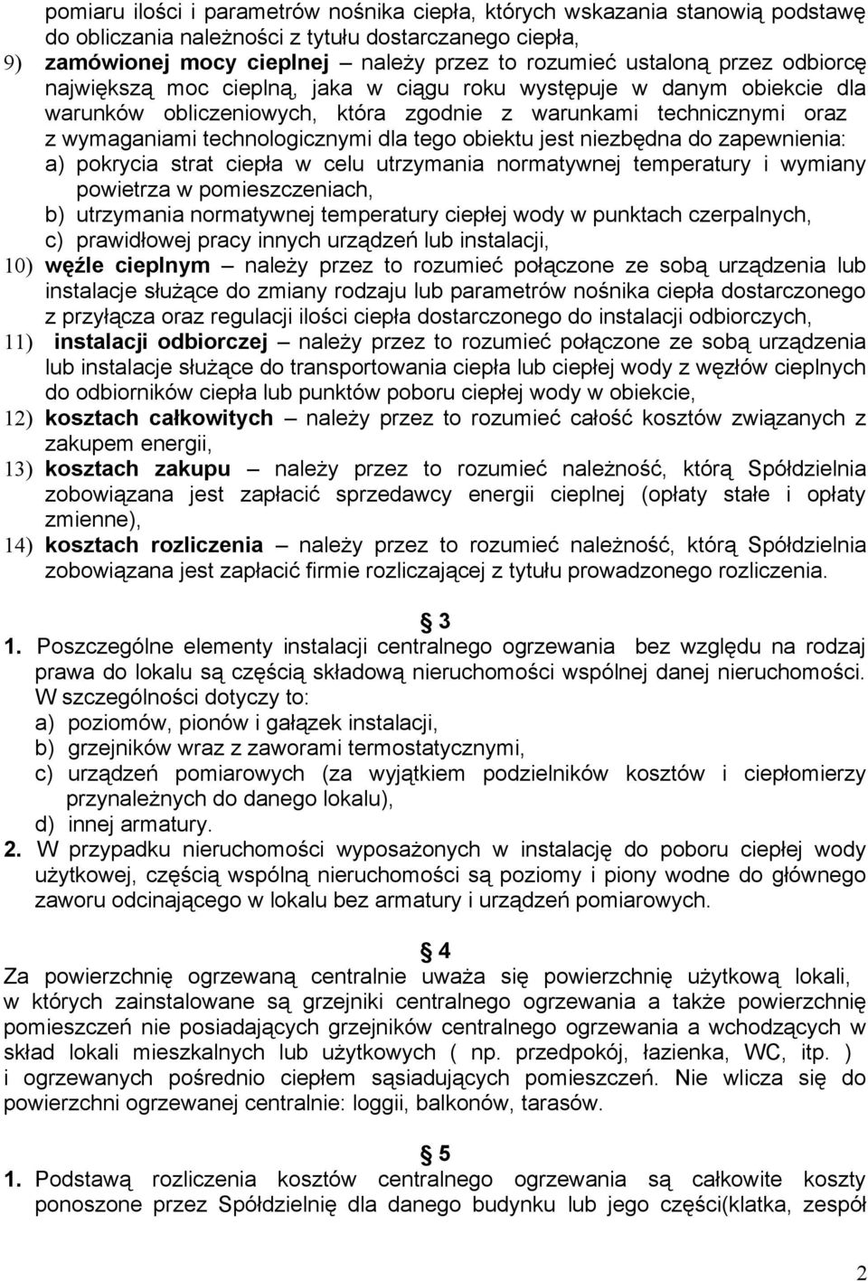 obiektu jest niezbędna do zapewnienia: a) pokrycia strat ciepła w celu utrzymania normatywnej temperatury i wymiany powietrza w pomieszczeniach, b) utrzymania normatywnej temperatury ciepłej wody w