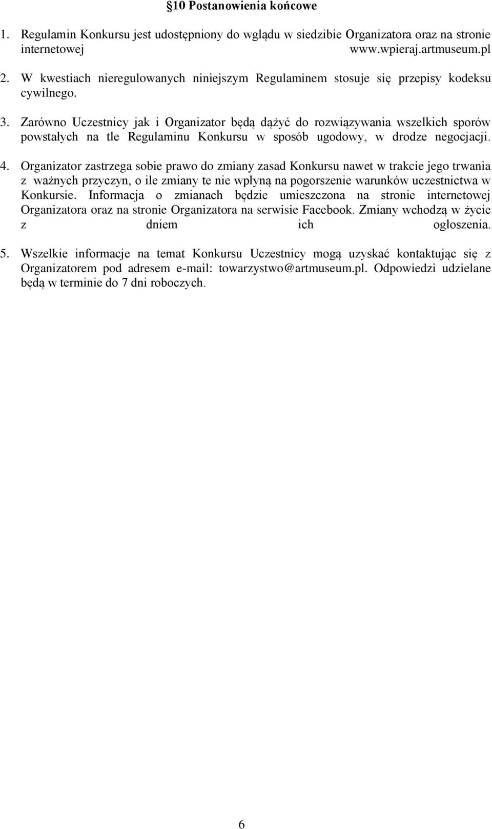 Zarówno Uczestnicy jak i Organizator będą dążyć do rozwiązywania wszelkich sporów powstałych na tle Regulaminu Konkursu w sposób ugodowy, w drodze negocjacji. 4.