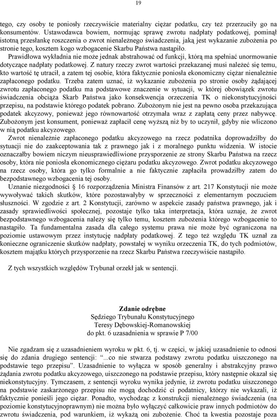 wzbogacenie Skarbu Państwa nastąpiło. Prawidłowa wykładnia nie może jednak abstrahować od funkcji, którą ma spełniać unormowanie dotyczące nadpłaty podatkowej.